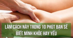 Làm cách này trong 10 phút bạn sẽ biết mình khỏe hay yếu